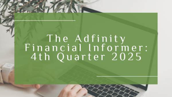 The Adfinity Financial Informer – 4th Quarter 2025